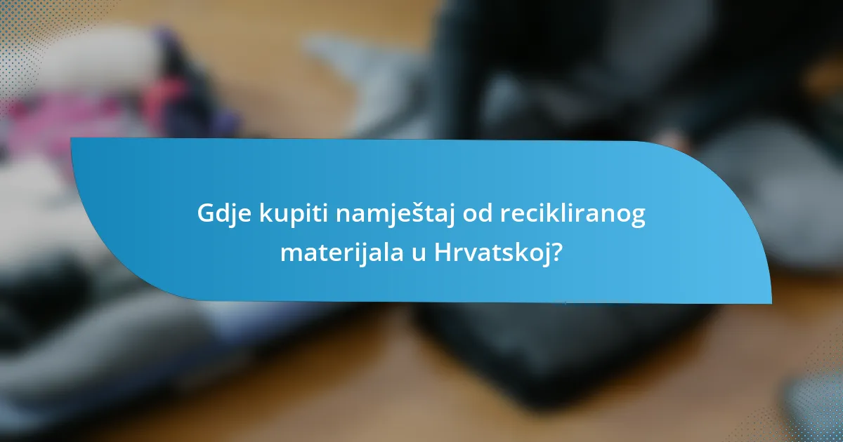 Gdje kupiti namještaj od recikliranog materijala u Hrvatskoj?