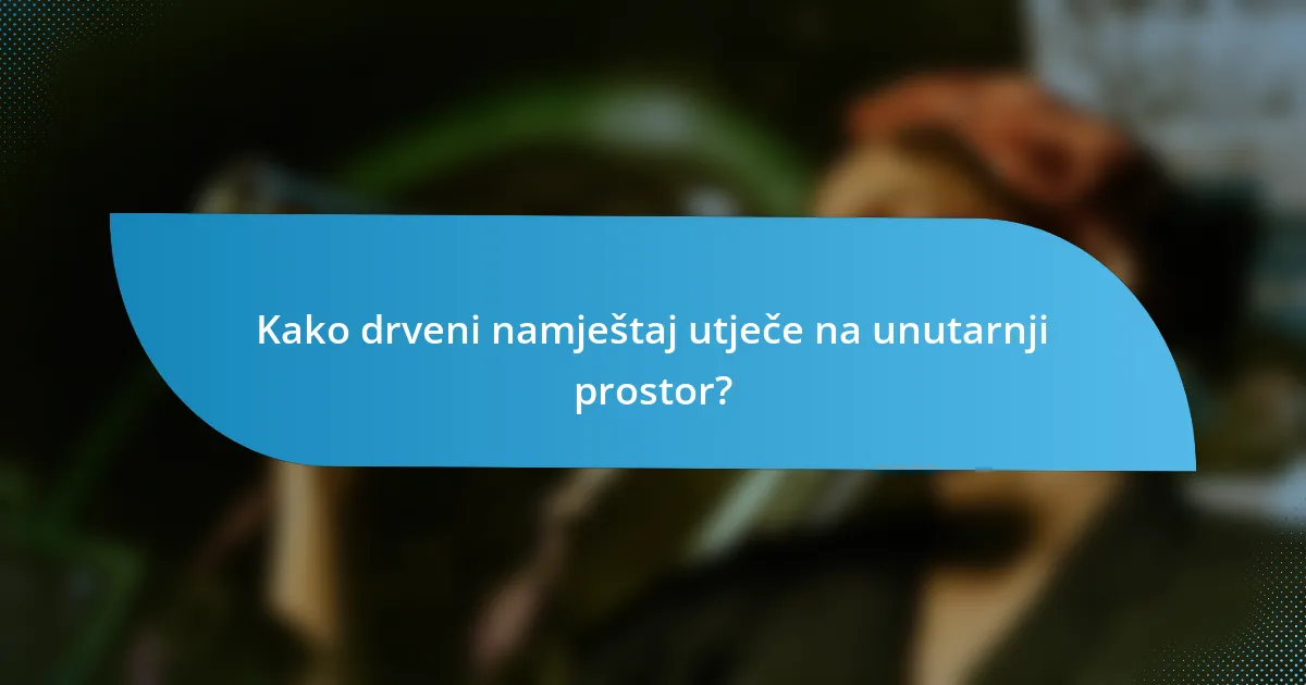 Kako drveni namještaj utječe na unutarnji prostor?