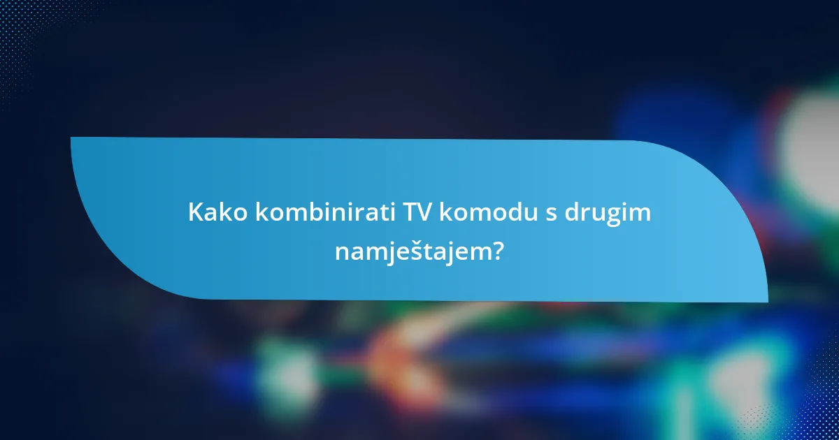 Kako kombinirati TV komodu s drugim namještajem?