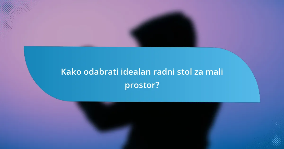 Kako odabrati idealan radni stol za mali prostor?