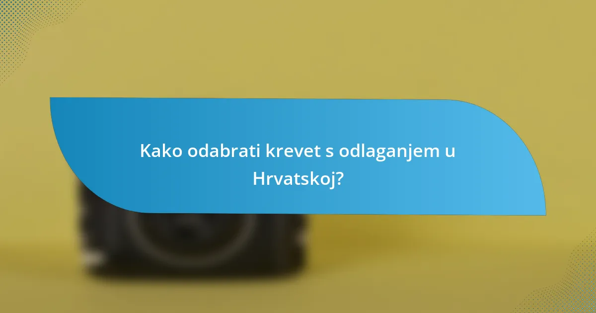 Kako odabrati krevet s odlaganjem u Hrvatskoj?