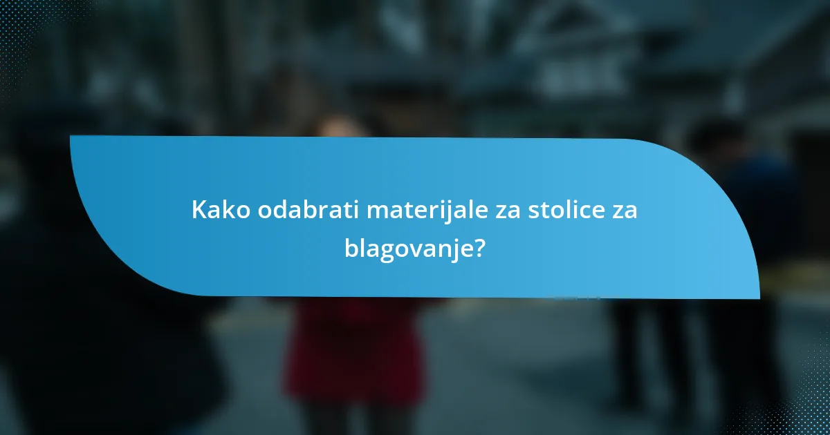 Kako odabrati materijale za stolice za blagovanje?