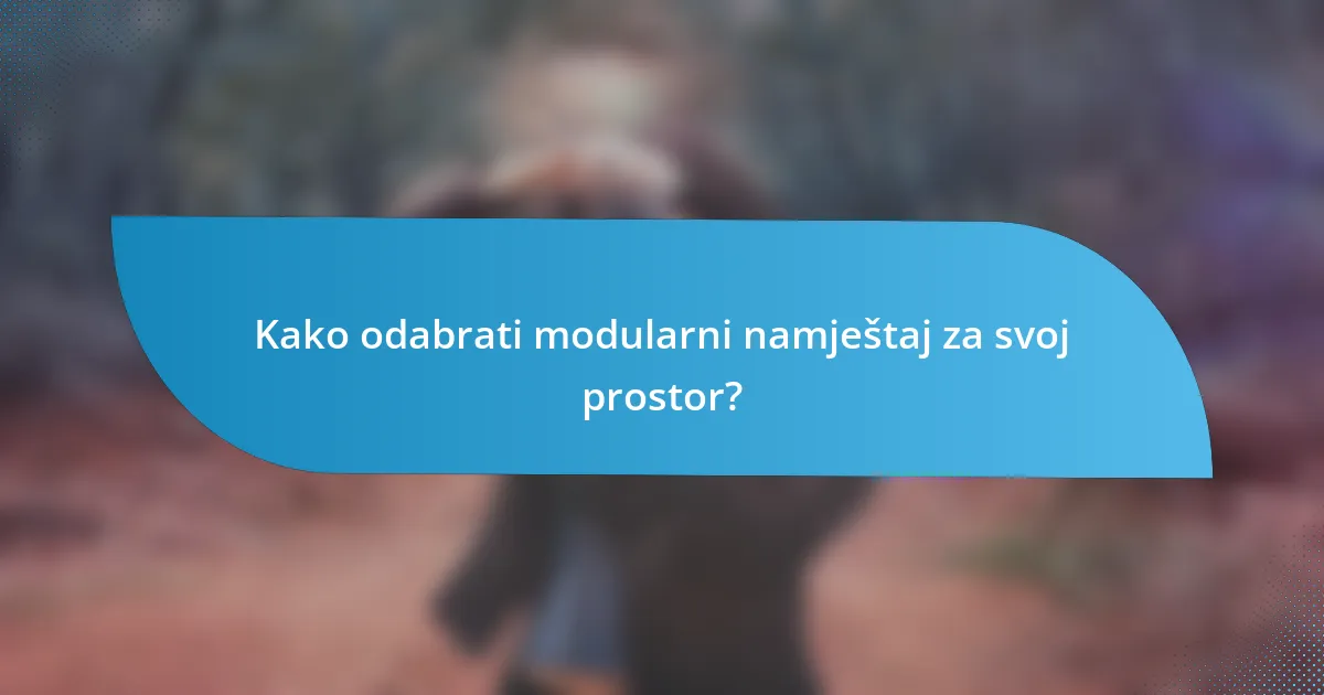 Kako odabrati modularni namještaj za svoj prostor?