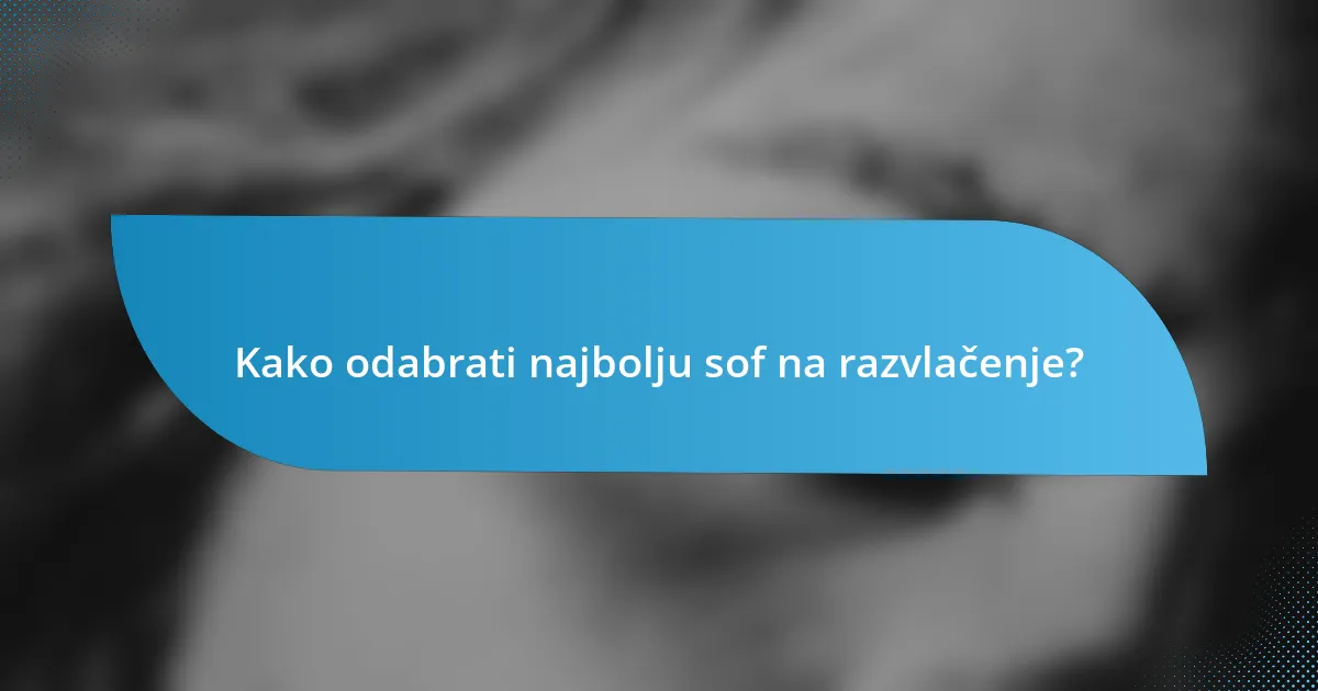 Kako odabrati najbolju sof na razvlačenje?
