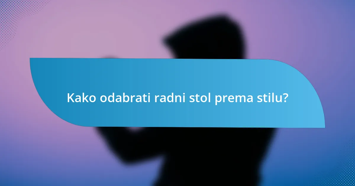 Kako odabrati radni stol prema stilu?