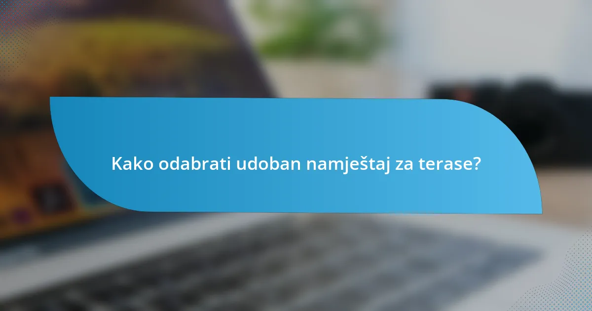 Kako odabrati udoban namještaj za terase?