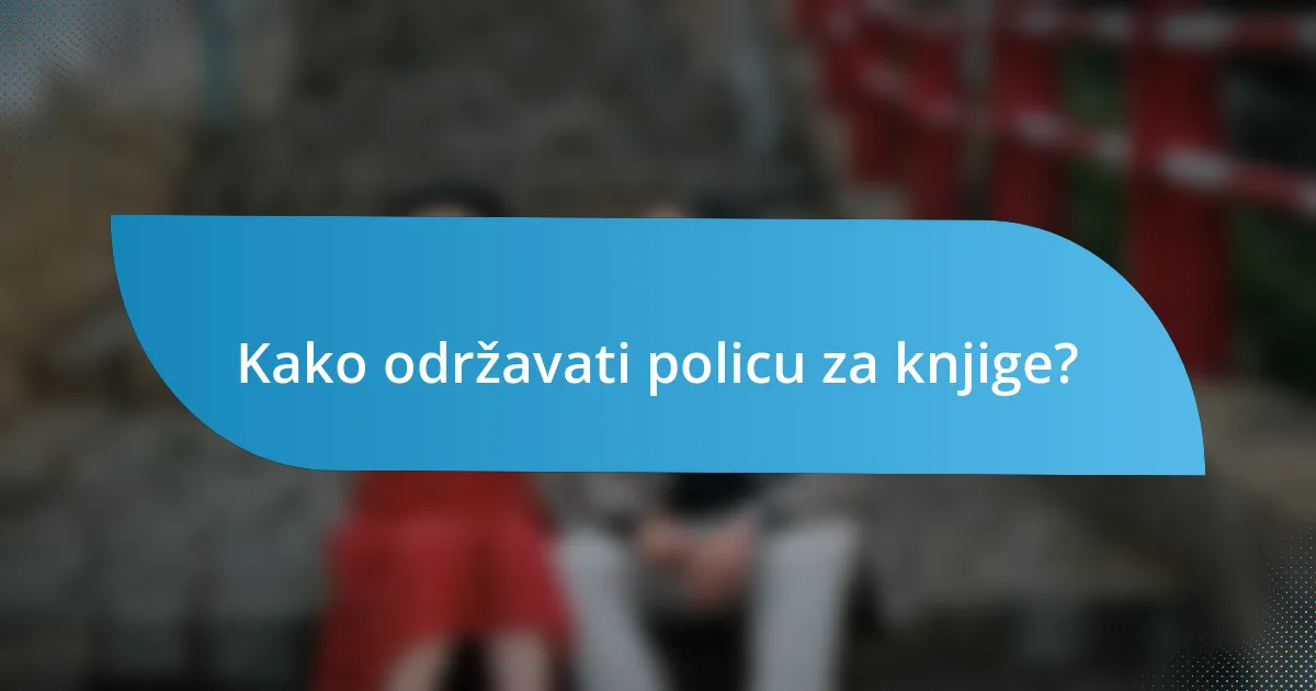 Kako održavati policu za knjige?