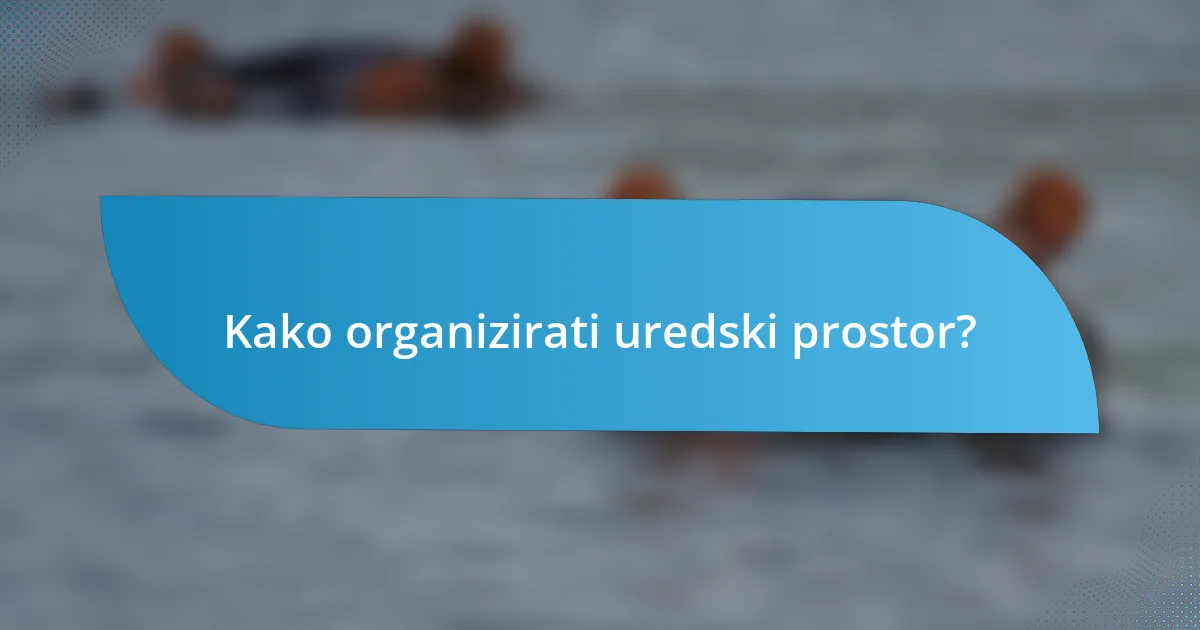Kako organizirati uredski prostor?