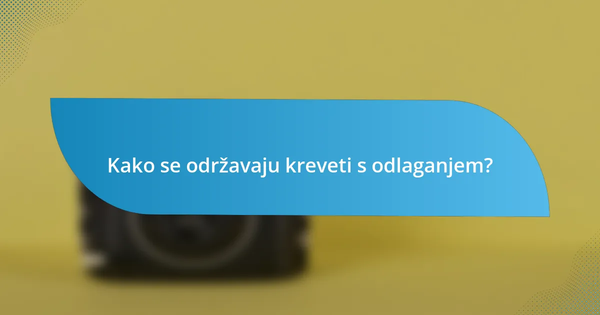 Kako se održavaju kreveti s odlaganjem?