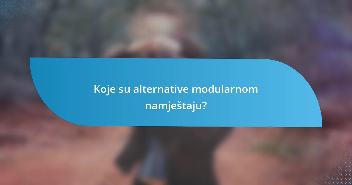 Koje su alternative modularnom namještaju?