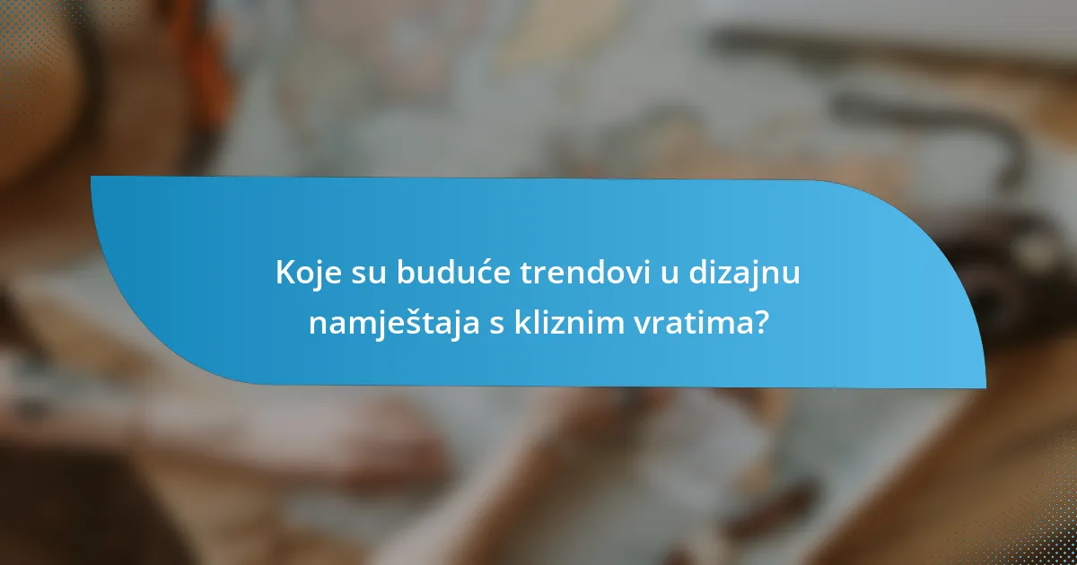 Koje su buduće trendovi u dizajnu namještaja s kliznim vratima?