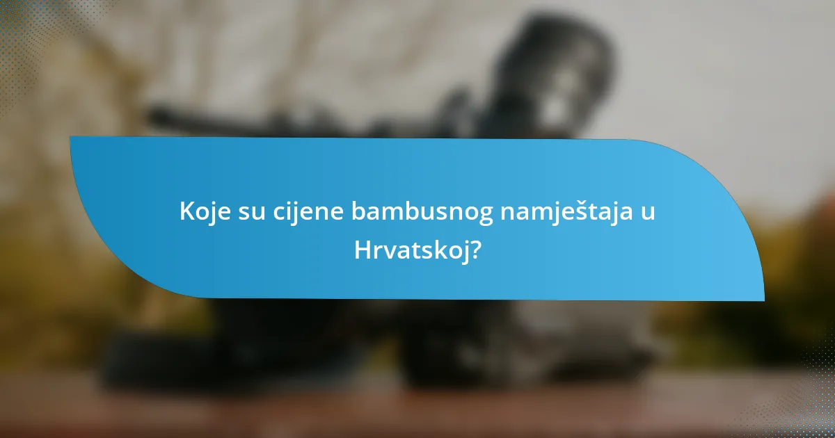 Koje su cijene bambusnog namještaja u Hrvatskoj?