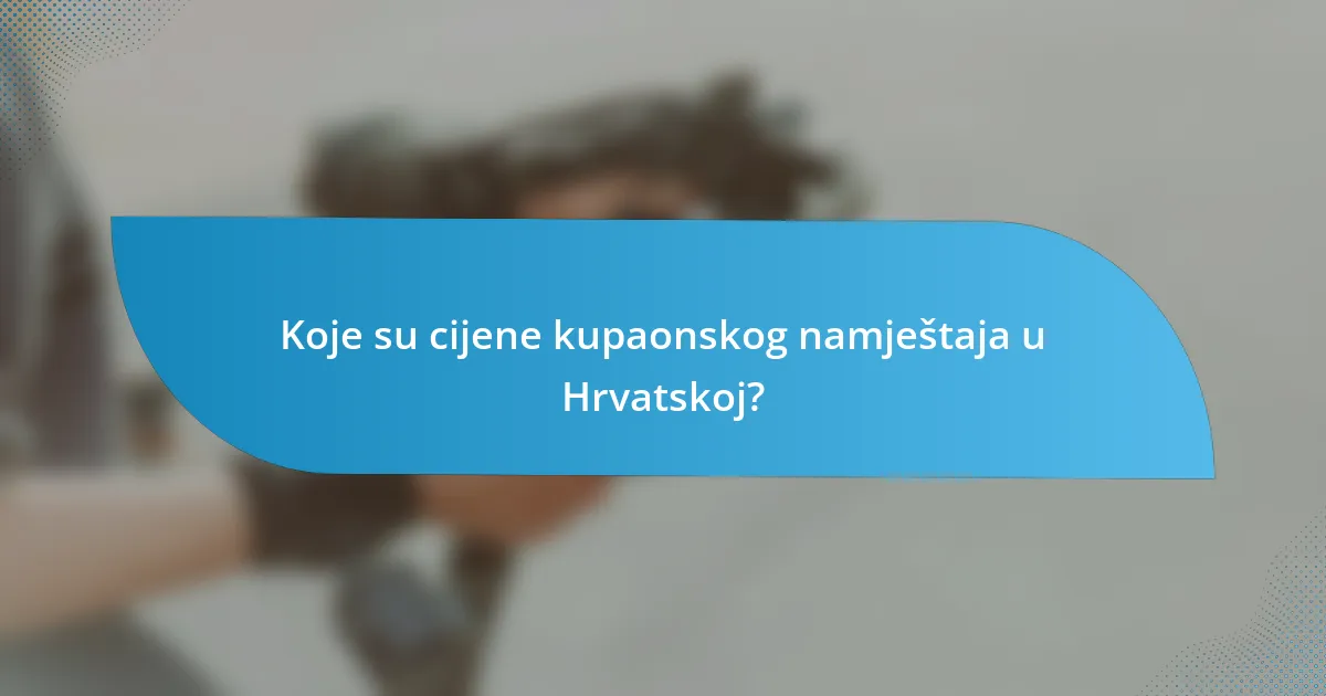 Koje su cijene kupaonskog namještaja u Hrvatskoj?