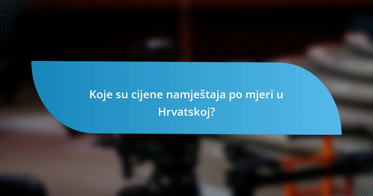 Koje su cijene namještaja po mjeri u Hrvatskoj?