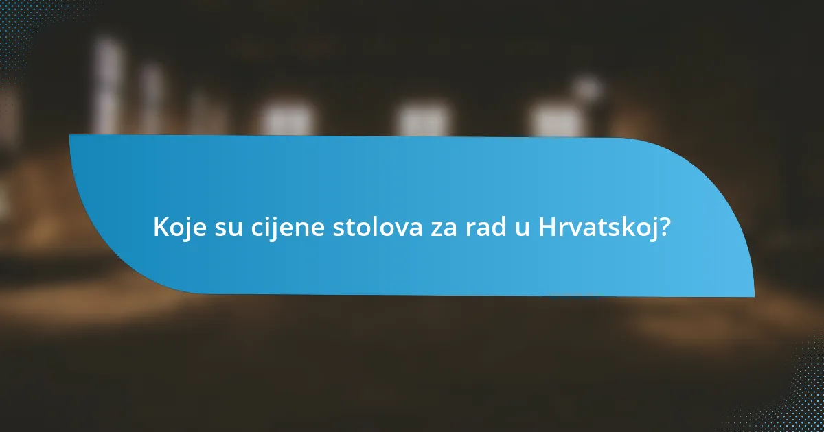 Koje su cijene stolova za rad u Hrvatskoj?