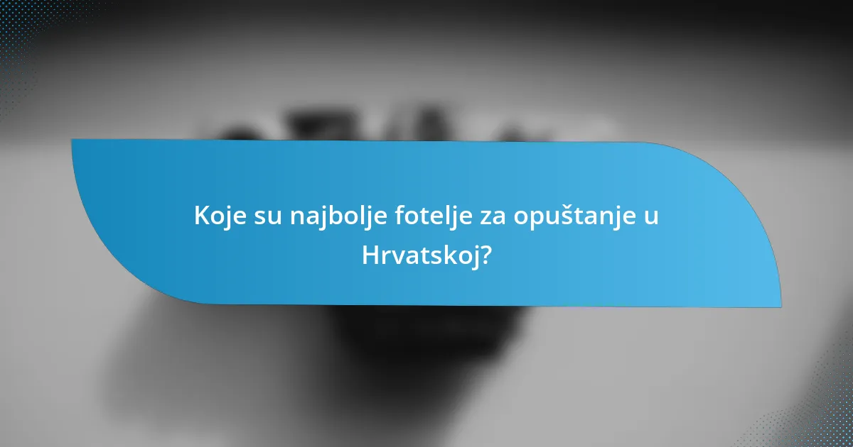 Koje su najbolje fotelje za opuštanje u Hrvatskoj?