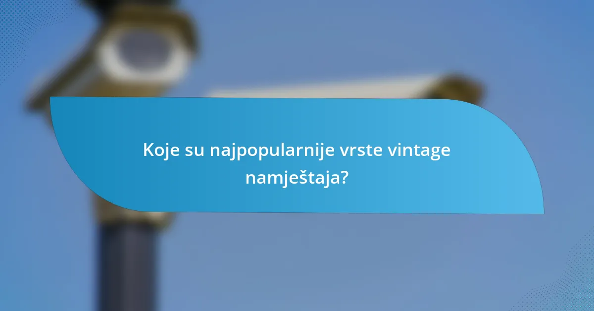Koje su najpopularnije vrste vintage namještaja?