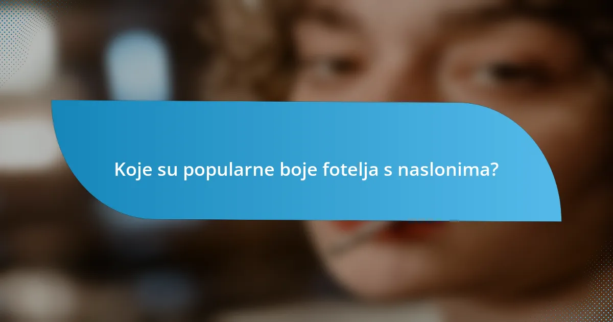 Koje su popularne boje fotelja s naslonima?
