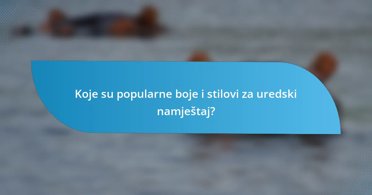 Koje su popularne boje i stilovi za uredski namještaj?