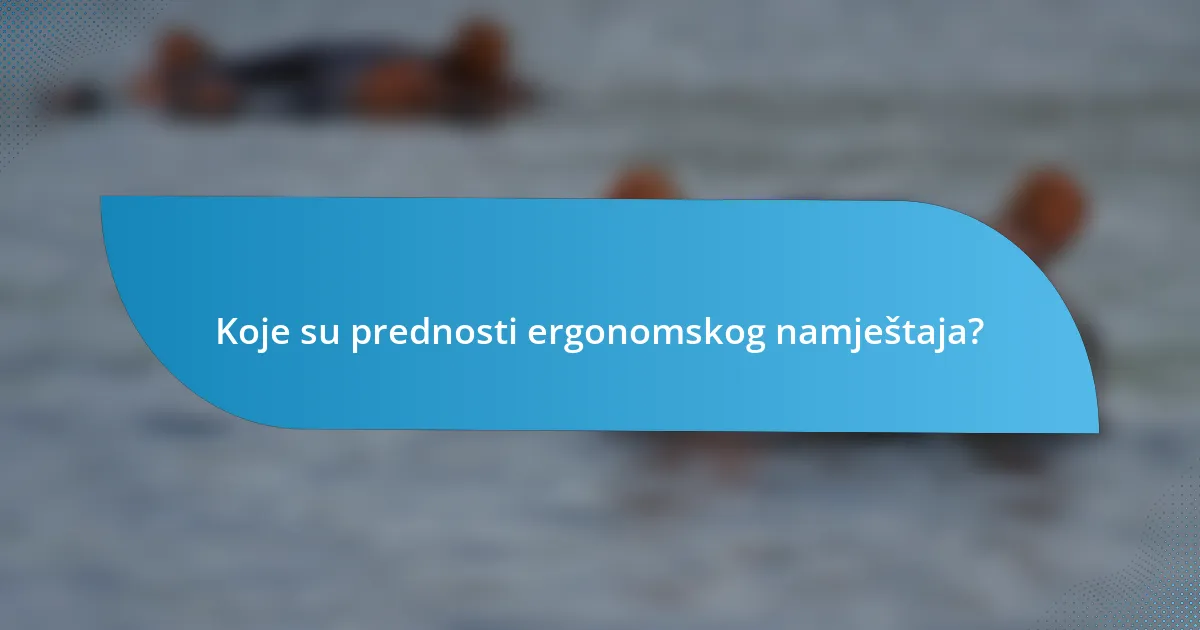 Koje su prednosti ergonomskog namještaja?