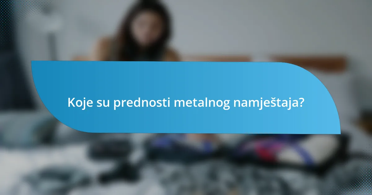 Koje su prednosti metalnog namještaja?
