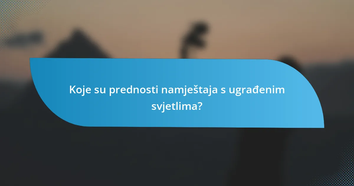 Koje su prednosti namještaja s ugrađenim svjetlima?