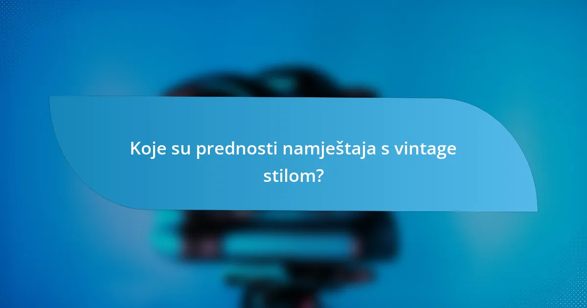 Koje su prednosti namještaja s vintage stilom?