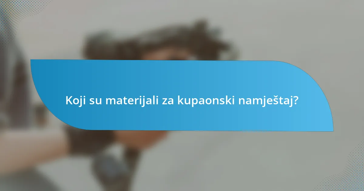 Koji su materijali za kupaonski namještaj?