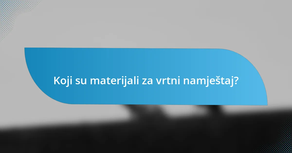 Koji su materijali za vrtni namještaj?