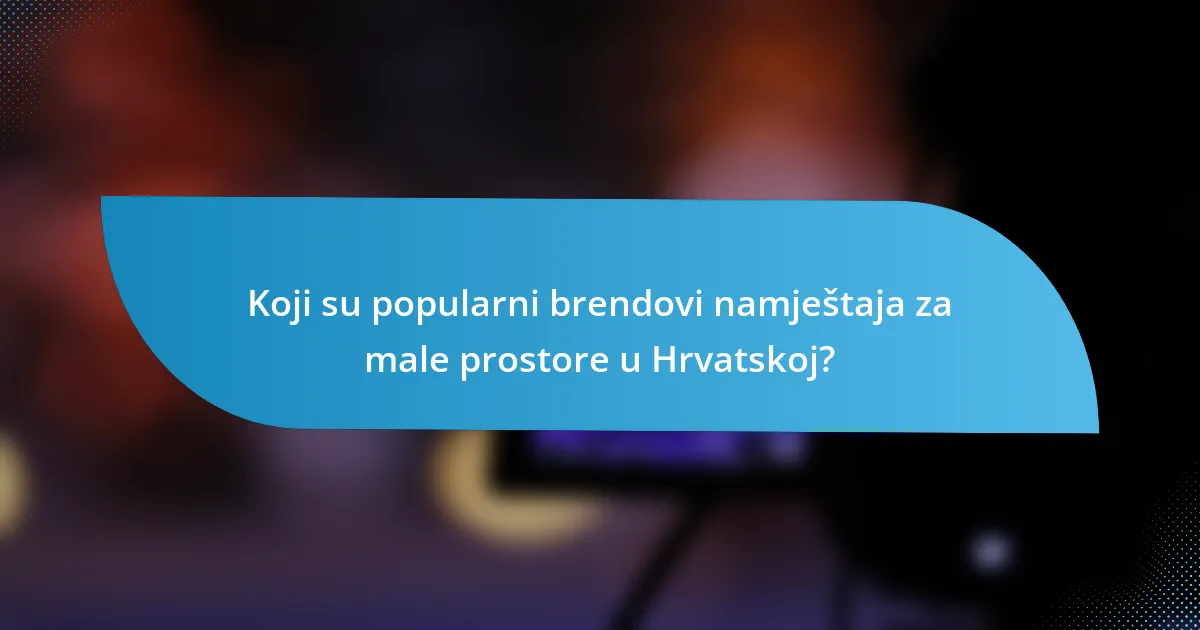 Koji su popularni brendovi namještaja za male prostore u Hrvatskoj?