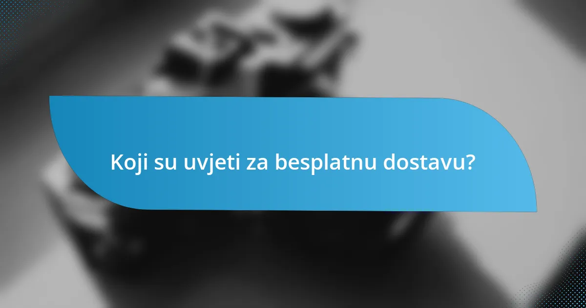 Koji su uvjeti za besplatnu dostavu?