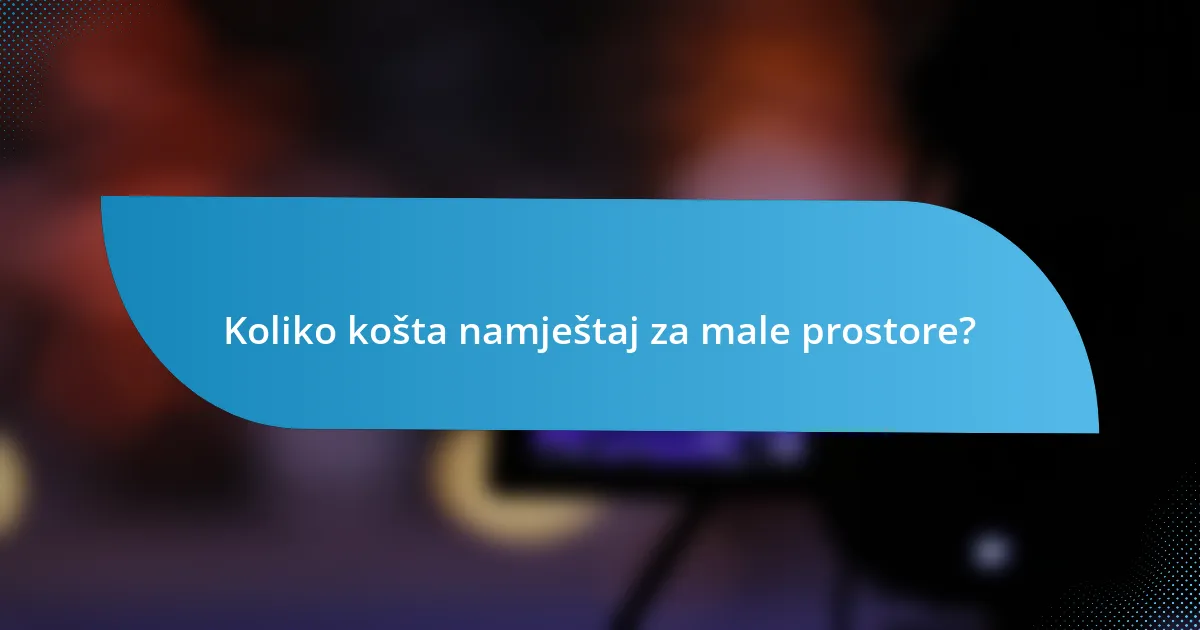 Koliko košta namještaj za male prostore?